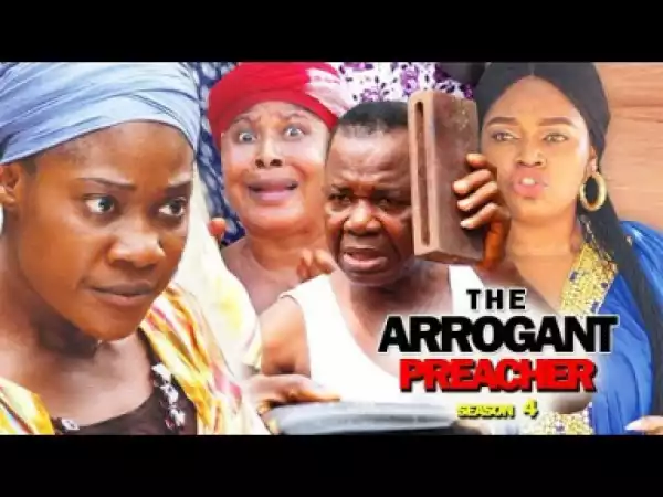 THE ARROGANT PREACHER PART 4 -  2019  Nollywood Movie